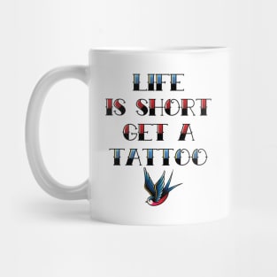 Life Is Short Get a Tattoo Mug